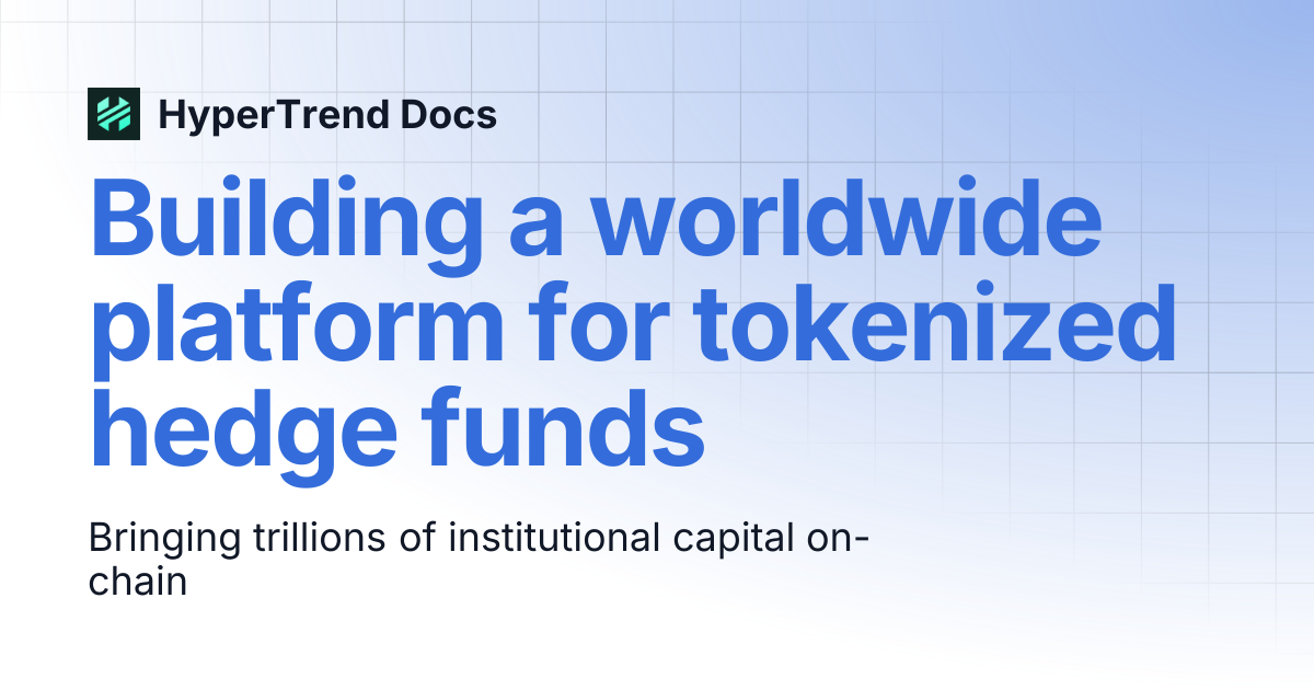 Building a worldwide platform for tokenized hedge funds | HyperTrend Docs